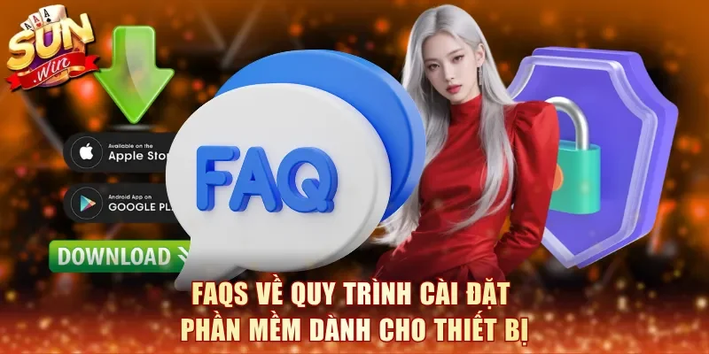FAQs về quy trình cài đặt phần mềm dành cho thiết bị