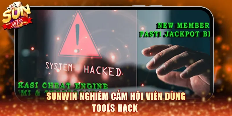 Sunwin nghiêm cấm hội viên dùng tools hack